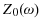  Z_{0}(\omega)