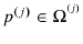  p^{\left( j\right) }\in\Omega^{{^{(j)}}}