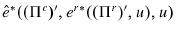 \displaystyle {{\hat{e}}}^{\ast }((\Pi ^{c}{)}^{\prime },{e}^{r\ast }((\Pi ^{r}{)}% ^{\prime },u),u)