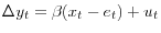\Delta y_t =\beta (x_t -e_t )+u_t 