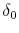  \delta_{0}