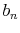  b_{n}
