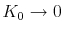  K_0 \rightarrow 0