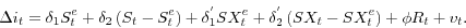 \begin{displaymath} \Delta i_t =\delta _1 S_t^e +\delta _2 \left( {S_t -S_t^e } \right)+\delta _1^{'} SX_t^e +\delta _2^{'} \left( {SX_t -SX_t^e } \right)+\phi R_t +v_t . \end{displaymath}