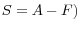 S=A-F)
