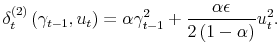 \displaystyle \delta_{t}^{\left( 2\right) }\left( \gamma_{t-1},u_{t}\right) =\alpha\gamma_{t-1}^{2}+\frac{\alpha\epsilon}{2\left( 1-\alpha\right) }% u_{t}^{2}. 