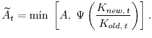 \displaystyle \widetilde{A}_t = \min \; \left[A , \; \Psi\left(\frac{K_{new, \: t}}{K_{old, \: t}}\right)\right].