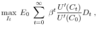 \displaystyle \max_{I_t} \; E_0 \; \sum^\infty_{t=0} \; \beta^t\frac{U^\prime(C_t)}{U^\prime(C_0)} \displaystyle D_t \; ,