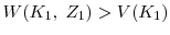  W(K_1, \; Z_1) > V(K_1)