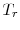  T_{r}