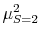  {{{\mu^2_{S=2}}}}