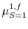 {{\mu^{1,f}_{S=1}}}