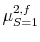  {{\mu^{2,f}_{S=1}}}