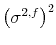  {{\left(\sigma^{2,f}\right)^2}}