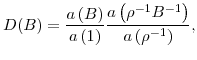 \displaystyle D(B)=\frac{a\left( B\right) }{a\left( 1\right) }\frac{a\left( \rho ^{-1}B^{-1}\right) }{a\left( \rho^{-1}\right) }, 