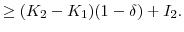 \displaystyle \ge (K_{2}-K_{1})(1-\delta) + I_{2}.