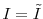  I=\tilde{I}