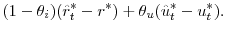 \displaystyle (1-\theta_{i}) (\hat r^{*}_{t} - r^{*}) + \theta_{u} (\hat u^{*}_{t} - u^{*}_{t}). 