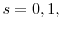  s=0, 1,