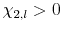  \chi_{2,l} > 0