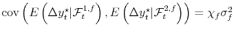  \operatorname{cov}\left( E\left( \Delta y_{t}^{\star}\vert \mathcal{F}_{t}^{1,f} \right) ,E\left( \Delta y_{t}^{\star}\vert \mathcal{F}% _{t}^{2,f} \right) \right) = \chi_{f} \sigma^{2}_{f}