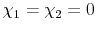  \chi_{1} = \chi_{2} = 0