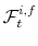  \mathcal{F}_{t}^{i,f}