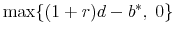\displaystyle \max \{ (1 + r)d - b^*,\;0\}