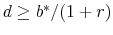  d \ge b^* /(1 + r)