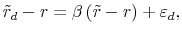 \displaystyle \tilde r_d - r = \beta \left( {\tilde r - r} \right) + \varepsilon _d, 