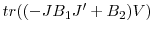  tr((-JB_{1} {J}^{\prime}+B_{2} )V)