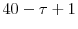  40 - \tau+ 1