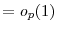  =o_{p}(1)