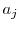  a_{j}