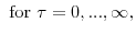 \displaystyle \mathrm{for} \tau=0,...,\infty,