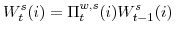 \displaystyle W^{s}_{t}(i)= \Pi^{w,s}_{t}(i)W^{s}_{t-1}(i) 