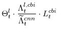 \displaystyle \Theta^{l}_{t}\cdot \frac{\Lambda^{l,cbi}_{t}}{\widetilde{\Lambda}^{cnn}_{t}}\cdot L^{cbi}_{t}