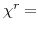  \chi^{r}=