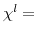  \chi^{l}=