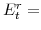  E^{r}_{t}=