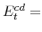  E^{cd}_{t}=