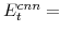  E^{cnn}_{t}=