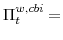  \Pi^{w,cbi}_{t}=