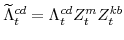 \displaystyle \widetilde{\Lambda}^{cd}_{t} =\Lambda^{cd}_{t}Z^{m}_{t}Z^{kb}_{t}