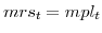 \displaystyle mrs_{t}=mpl_{t}% 