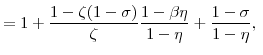 \displaystyle = 1 + \frac{1-\zeta(1-\sigma)}{\zeta} \frac{1-\beta\eta}{1-\eta} + \frac{1-\sigma}{1-\eta}, 