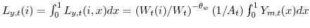  L_{y,t}(i)=\int_{0}^{1} L_{y,t}(i,x) dx =\left( W_{t}% (i)/W_{t}\right) ^{-\theta_{w}} \left( 1/A_{t}\right) \int_{0}^{1} Y_{m,t}(x)dx