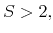  S>2,