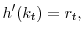 \displaystyle h^{\prime}(k_t) = r_t,