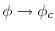  \phi \rightarrow \phi_c